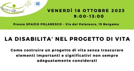 La Disabilità nel Progetto di Vita: 18 ottobre 2024, presso lo Spazio Polaresco di Bergamo